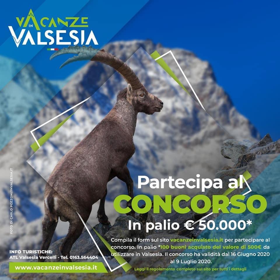 VACANZE #INVALSESIA
Iscrivetevi al concorso!
In palio 100 buoni da 500 € da spendere per una vacanza sul nostro territorio.
Per partecipare occorre solamente iscriversi compilando il format disponibile su vacanzeinvalsesia.it
Il concorso ha validità fino al 9 Luglio 2020