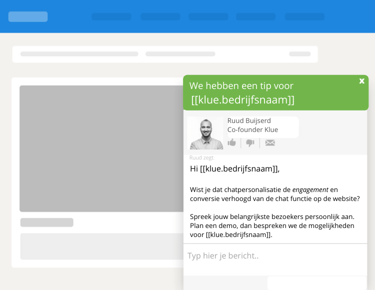 Bedien de websitebezoekers met een persoonlijke en relevante chat. 

Chatpersonalisatie verhoogd niet alleen conversie maar zorgt ook voor leads van hogere kwaliteit.

Benieuwd wat chatpersonalisatie jouw organisatie op kan leveren? 

Check de pagina

klue.nl/chatpersonalis…
