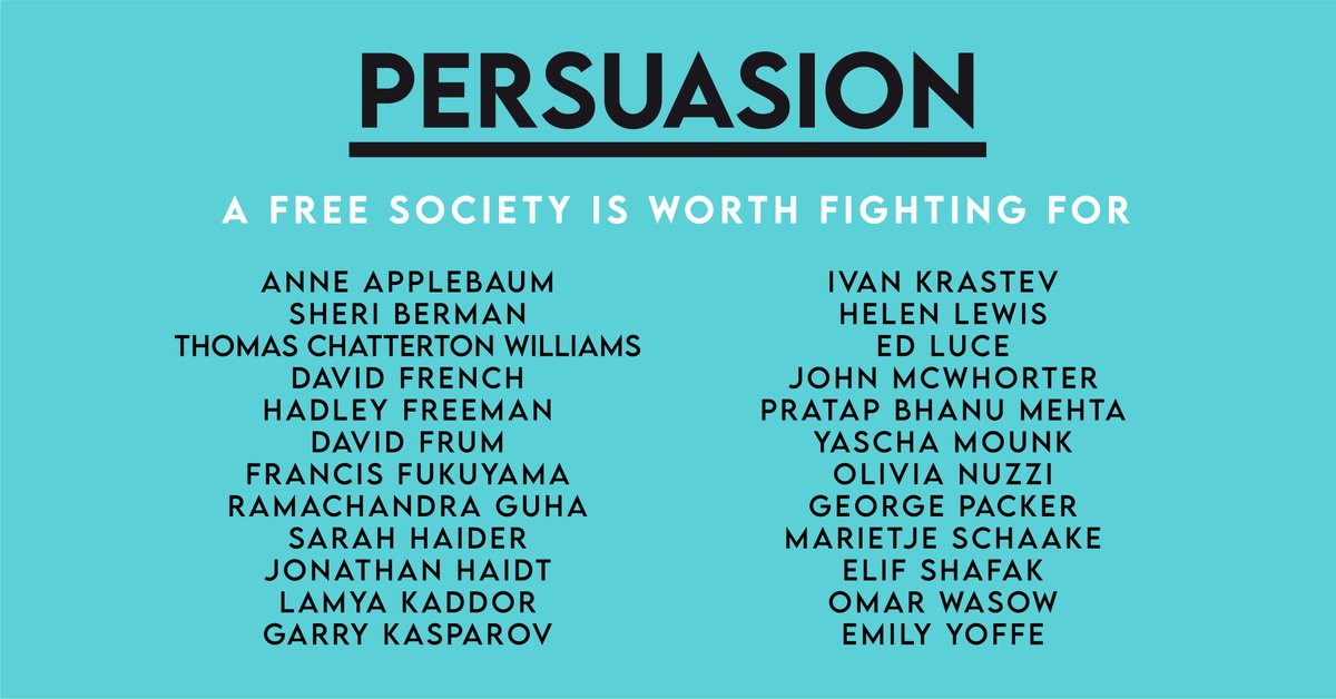 So I’ve grown convinced that we need to build a new community of thinkers, activists and citizens who are committed to debating and reinvigorating the values of a free and fair society.That is the goal of Persuasion. And we have some incredible founding members.(Join us!)