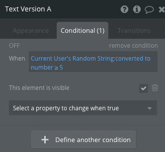 7/For Version A, set a conditional that makes "This element is visible" when the user's random string (converted to a number) is >= 5.For Version B, set "This element is visible" for when the random string is <5.