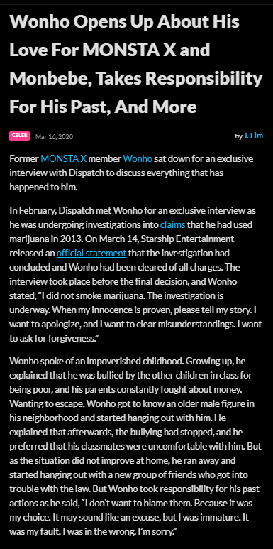 ✧ artist history pt. 3✧on 2019.10.31, due to a deluge of false rumors, wonho parted ways w/ mx and sse*on 2020.03.14, wonho's name was cleared of all suspicion. soon after, an interview was released. i highly recommend reading it, his personal growth is incredibly inspiring