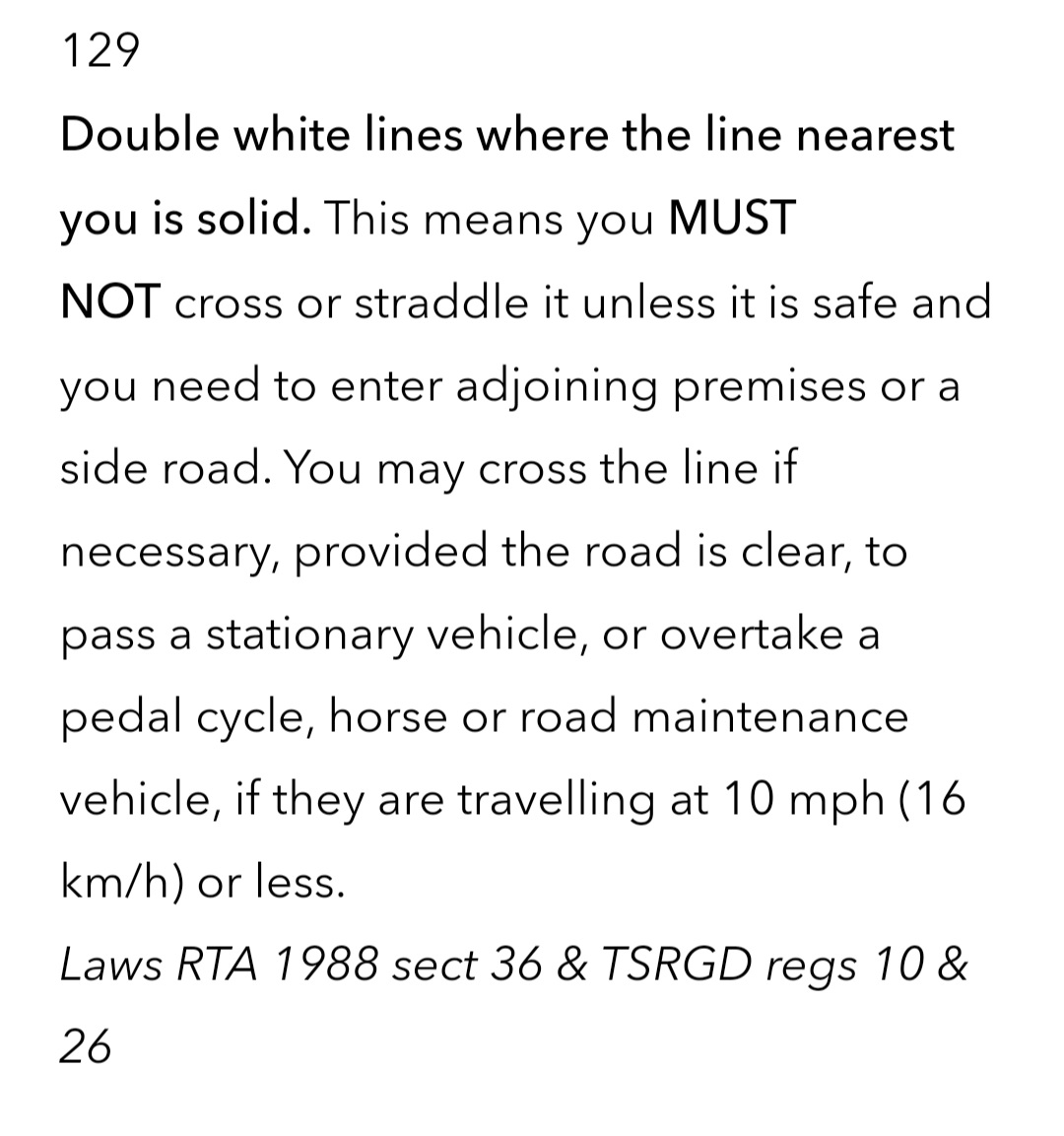 I have since looked up the exact rules regarding double white lines. I did not know this, and I can guarantee 100% of those motorists also did not know this. If a bike, horse, or road maintenance vehicle is going <10mph, you may overtake, safely, provided the road is clear.3/