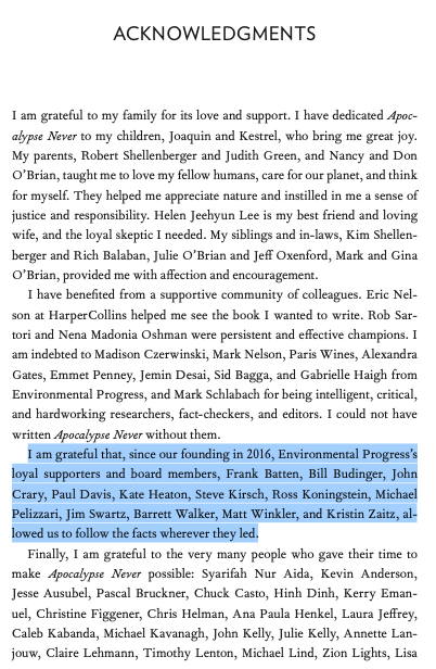 As background, my research organization, Environmental Progress (EP) accepts donations solely from individuals and organizations with no financial interest in our workI publish the names of our donors clearly & on our website, and I named them again in Apocalypse Never