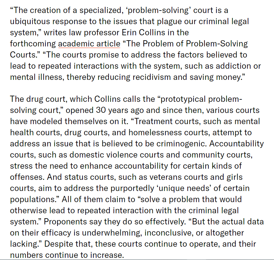 PROBLEM  COURT: SENTENCING Problem Solving Courts proliferate and promise reductions in recidivism but effectiveness unproven.  Remain open-minded to therapeutic and holistic remedial alternatives without threat of judicial sanction. See https://theappeal.org/are-problem-solving-courts-impeding-progress/