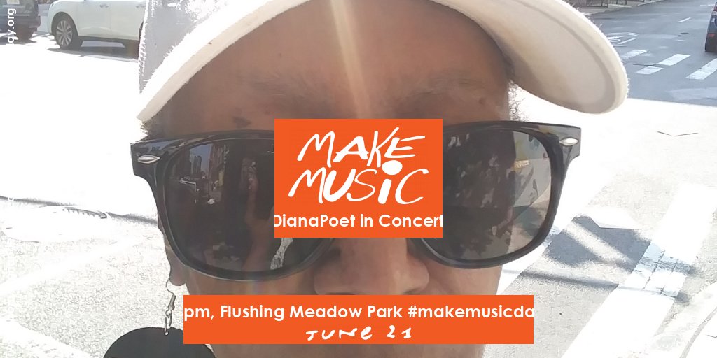 DianaPoet in Concert.  6 pm, 6/21/2020. Queens Museum Plaza, Flushing Meadow Corona Park,  Queens, NYC, #makemusicday