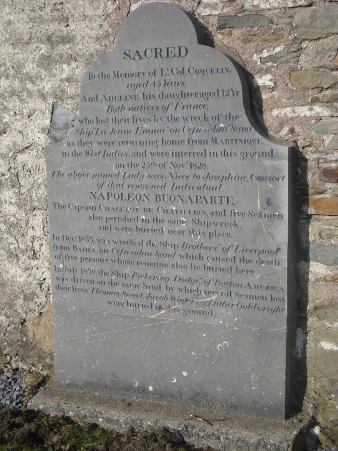 The vessel Le Jeune Emma, bound from Martinique to Le Havre carrying rum sugar and coffee, came to an untimely end on the sandbars in 1828.13 people drowned, including Adeline Coquelin, Emperor Napoleon Bonaparte's 12-year-old niece.She is buried at St Illtyds Church, Pembrey.