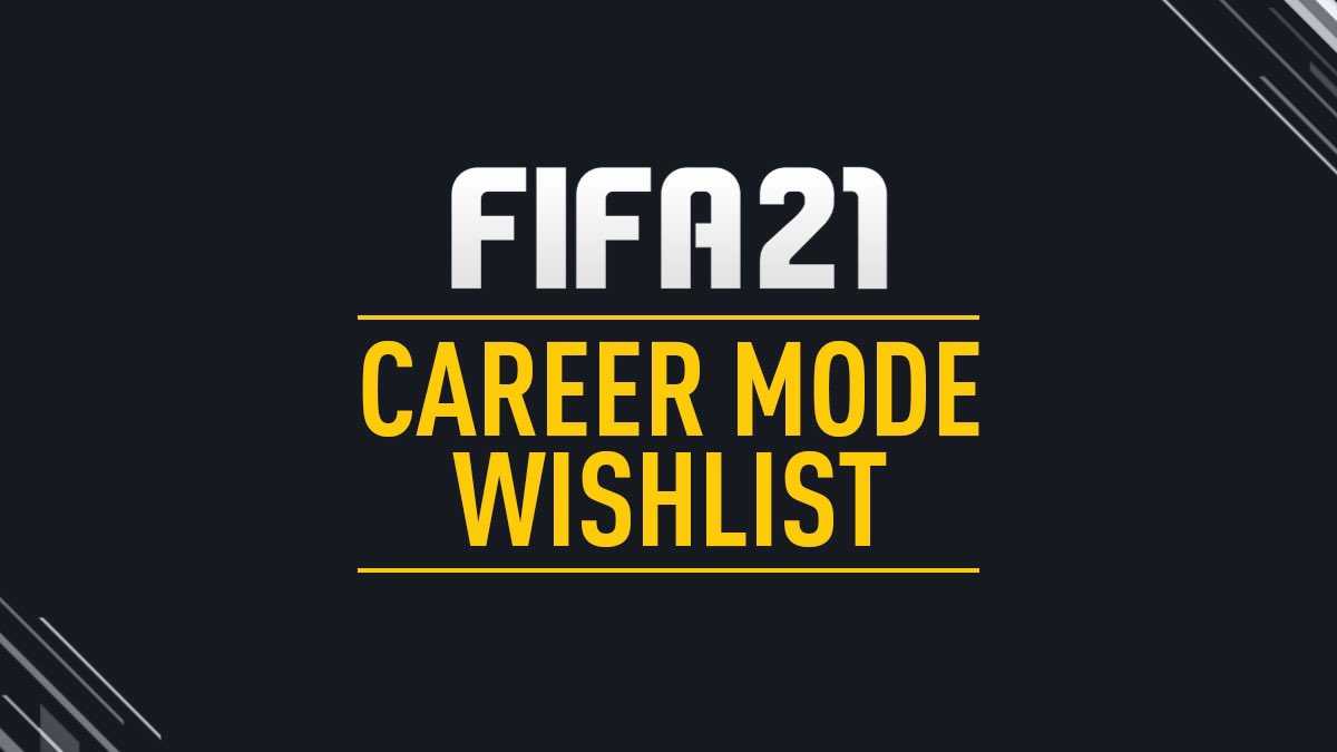 MY FIFA 21 CAREER MODE WISHLIST