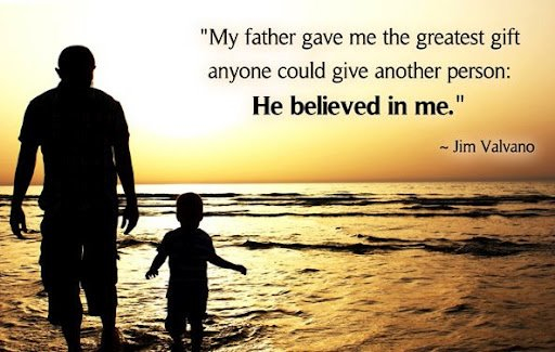 My father gave me the greatest gift anyone could give another person, he believed in me. - Jim Valvano