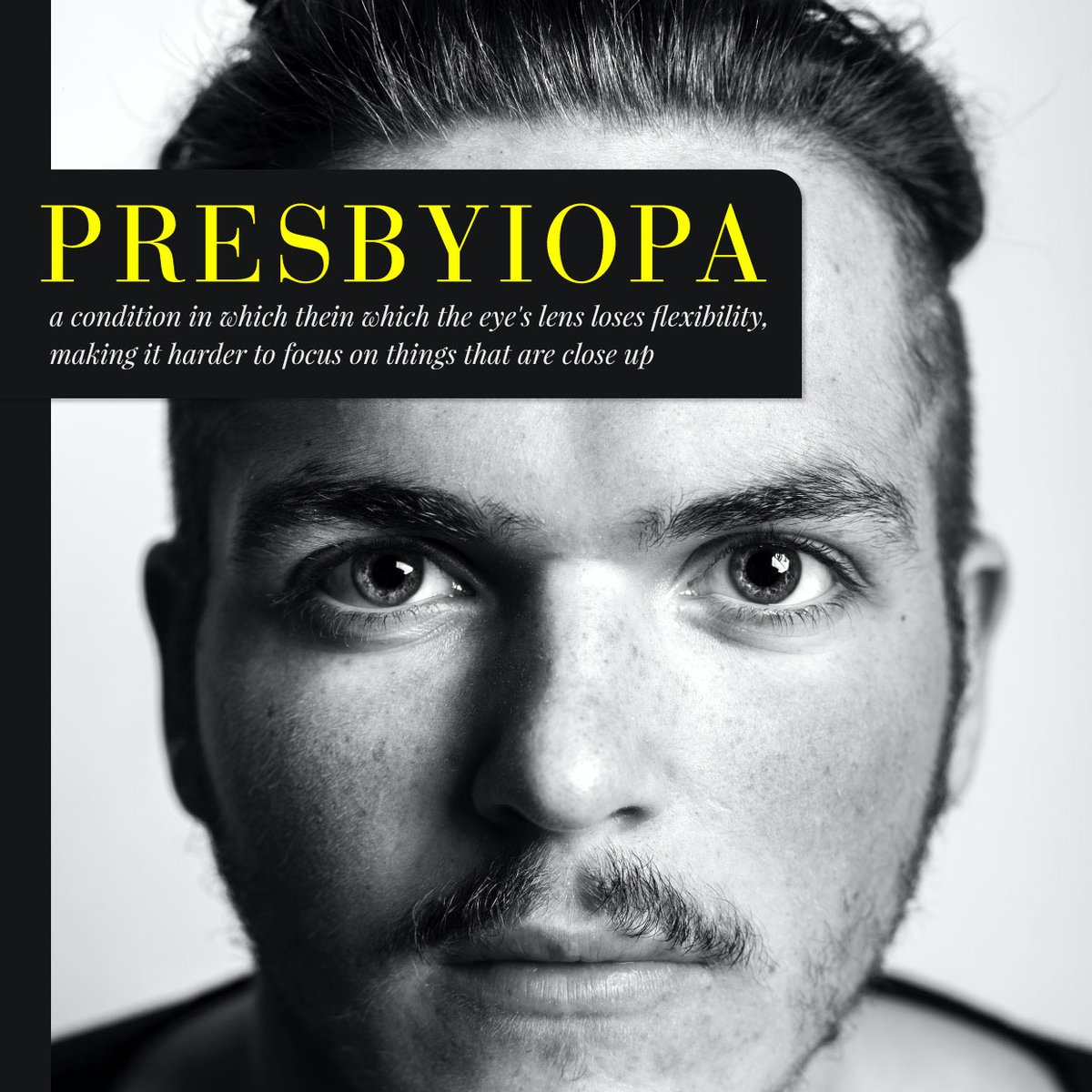 PRESBYOPIA IS a condition that causes the eye's lenses to lose elasticity making it harder to focus on things that are close up.