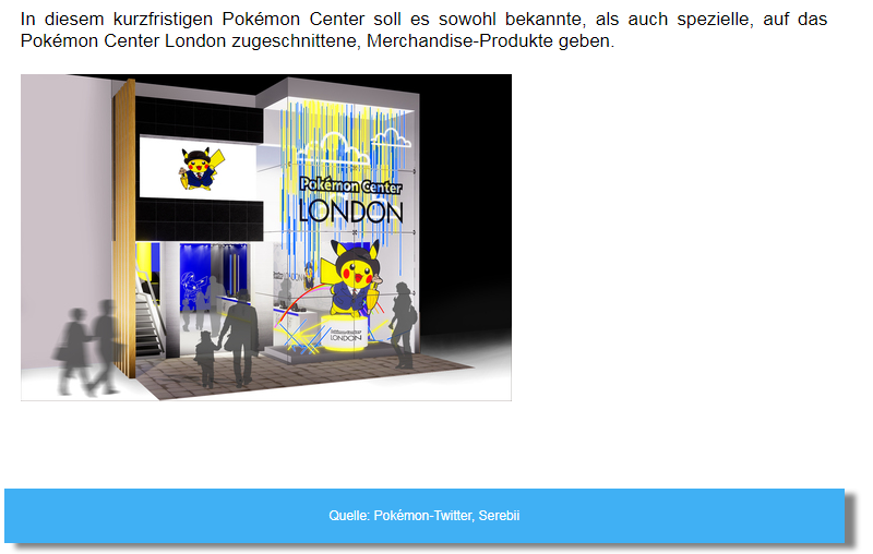 Temporäres Pokémon Center für London angekündigt!
Dream Noctuh · 05. August 2019, 11:00 Uhr (UTC)

Eine große Menge an Fans wünschen sich, dass die aus Japan bekannten Pokémon Center auch ihren Weg zu uns finden. Dieser Traum ist nun ein Stückchen näher gerückt...