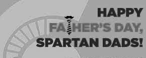 Happy Father’s Day to all of our amazing Spartan Dads!!