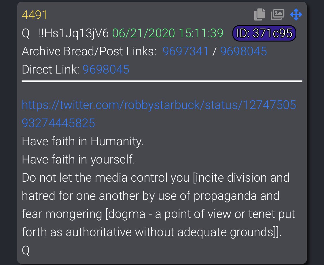 4491 https://twitter.com/robbystarbuck/status/1274750593274445825Have faith in Humanity.Have faith in yourself.Do not let the media control you incite division and hatred for one another by use of propaganda and fear mongering [dogma - a point of view or tenet put forth as authoritative without adequate groundsQ