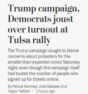 This WaPo story about Trump's rally flop is almost the perfect case study in why our political media is broken, and how it privileges liars. Start with the headline: pure both sides. The story is framed as THE DISPUTE, not an actual event.  https://www.washingtonpost.com/politics/trump-campaign-democrats-joust-over-tulsa-rally-turnout/2020/06/21/06ecb95e-b3c8-11ea-a510-55bf26485c93_story.html