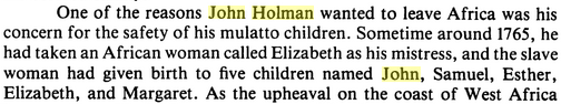 If you read that excerpt carefully, you noticed it said "John Holman... and his mulatto family."That's right—Holman took a Baga woman named Elizabeth as a "wife" in the 1760s, and had several children.
