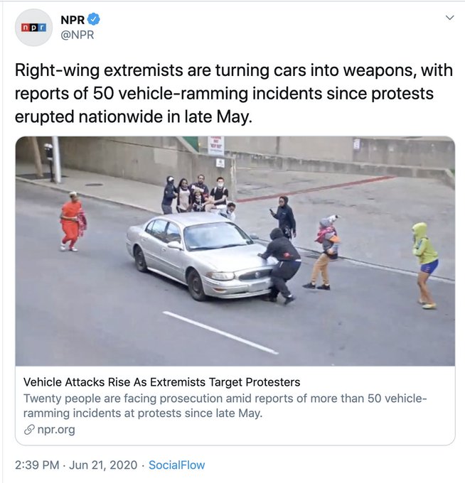 It's time to #DefundNPR. They are falsely claiming that drivers who encountered violent mobs of BLM protesters deliberately ran people over, and that they're "right wing extremists." 

The opposite is true, and the protesters were charged for attacking the drivers.