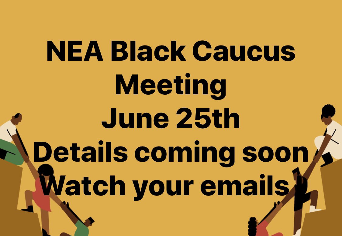 Hey Family..The NEA Black Caucus meeting will be held on June 25th at 5pm. Please watch your emails for more information.