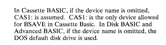 in cassette basic (because this manual is actually for 4 different BASICs flying in close formation), you can leave out the device name, and it'll default to CAS1:... but CAS1: is also the only value you can give it, so *shrug*