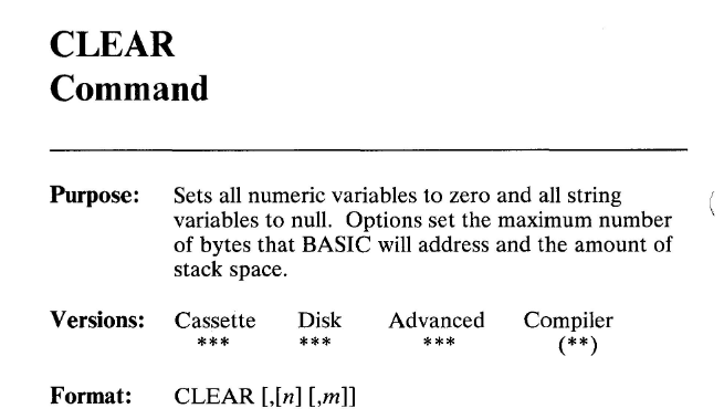 wow.it's got a CLEAR command, but it's unrelated to the CLS command that clears the screen.No, CLEAR gets rid of all values in variables. You know, in case you need to make your program zero out all the integers and null out the strings