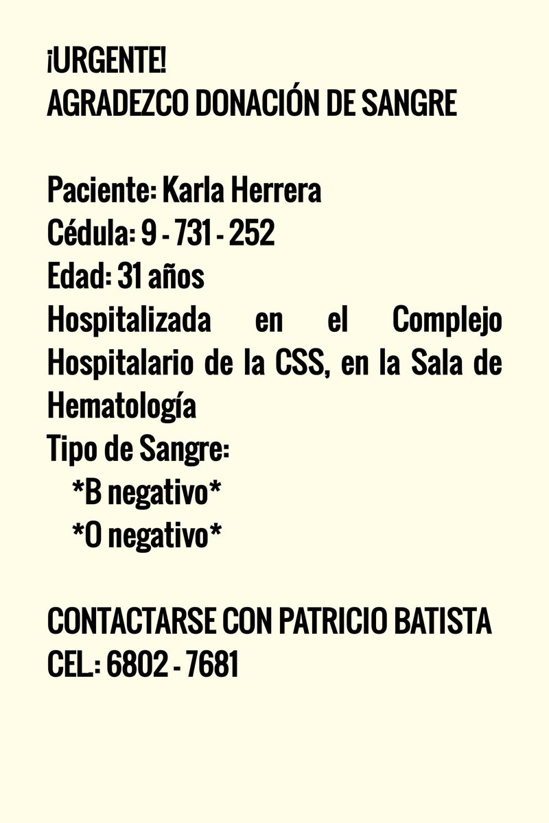 GLORIACAMANO's tweet image. AGRADEZCO DONACIÓN DE SANGRE
Paciente: Karla Herrera
Cédula: 9 - 731 - 252
Edad: 31 años 
Hospitalizada: Complejo Hospitalario de la CSS, en Sala de Hematología
Tipo de Sangre: B Negativo  / O Negativo
CONTACTARSE CON PATRICIO BATISTA, CEL:  6802 - 7681
#CadenaDeAyuda #Panamá🇵🇦