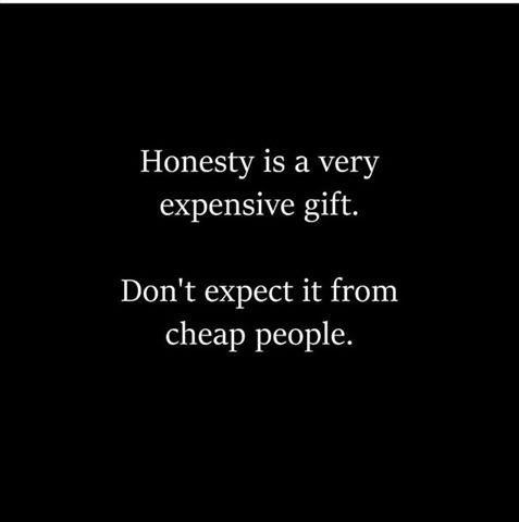 Honesty Is An Expensive Gift Harrison Muturi On Twitter: "Honesty Is A Very Expensive Gift. Don't Expect  It From Cheap People #Mondaymotivation @Marshawright  #Thinkbigsundaywithmarsha Https://T.co/Opafax9I69" / Twitter