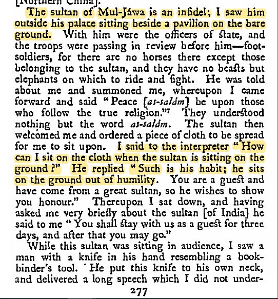 During his tour to Indonesia, he notes that the Sultan was an INFIDEL and offered unexpected hospitality. The king was so humble that he offered Ibn a mat to sit while he himself sat on bare floorPeople loved their King so much that they would die 4 him w/o 2nd thought11/n