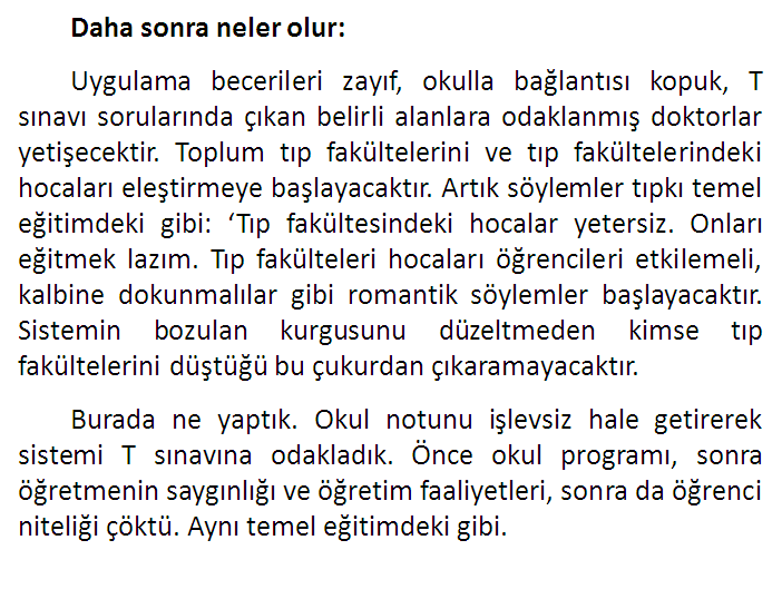 Ülkemizde en iyi işleyen güzide tıp fakültelerini ‘tek değişkeniyle’ oynayarak bozalım. Temel eğitim kurumlarına nasıl dönüştüğünü göreceksiniz.