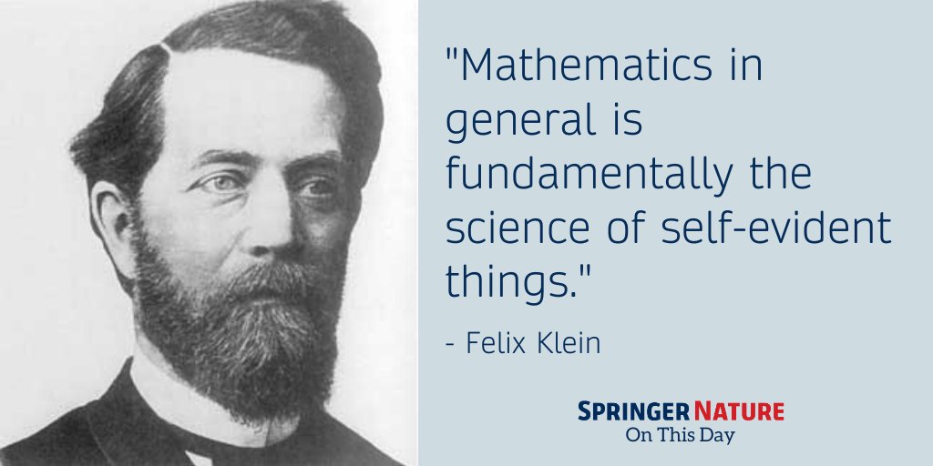 SpringerNature's tweet image. Felix Klein, German mathematician, died #OnThisDay in 1922. His unified view of geometry as the study of the properties of a space that are invariant under a given group of transformations, known as the Erlanger Programm, profoundly influenced mathematical developments.