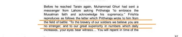 Before, 2nd Battle of Tarain, Ghori Sent a messenger to Prithviraj, Asking Him to Submit and Convert to Islam.Prithviraj Replied:"You are aware of Bravery of Our Soldiers, and Our Numbers...."