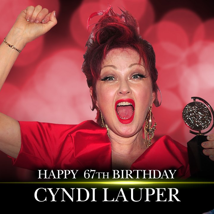 HAPPY BIRTHDAY! Happy 67th birthday to Cyndi Lauper.    