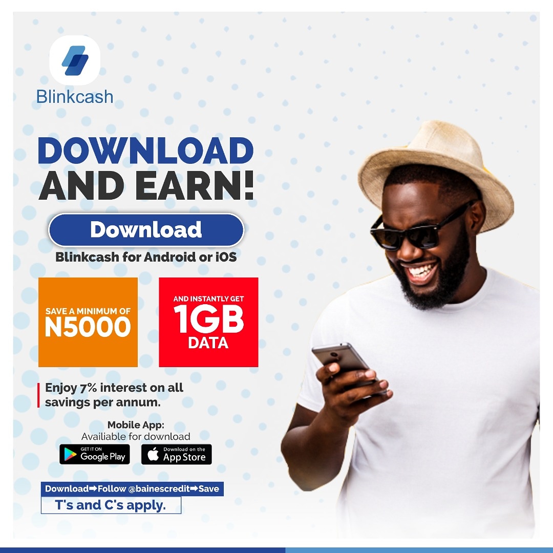 Introducing BLINKCASH by Baines.
Download Blinkcash for Android or iOS
Save a minimum of N5000 and instantly get 1GB data 
Enjoy 7% interest on all savings per annum.

Follow <a href="/bainescredit/">Baines Credit MFB</a> on IG

Download now!
Android: bit.ly/2AQunWi
iOS: apple.co/3dkuvdD