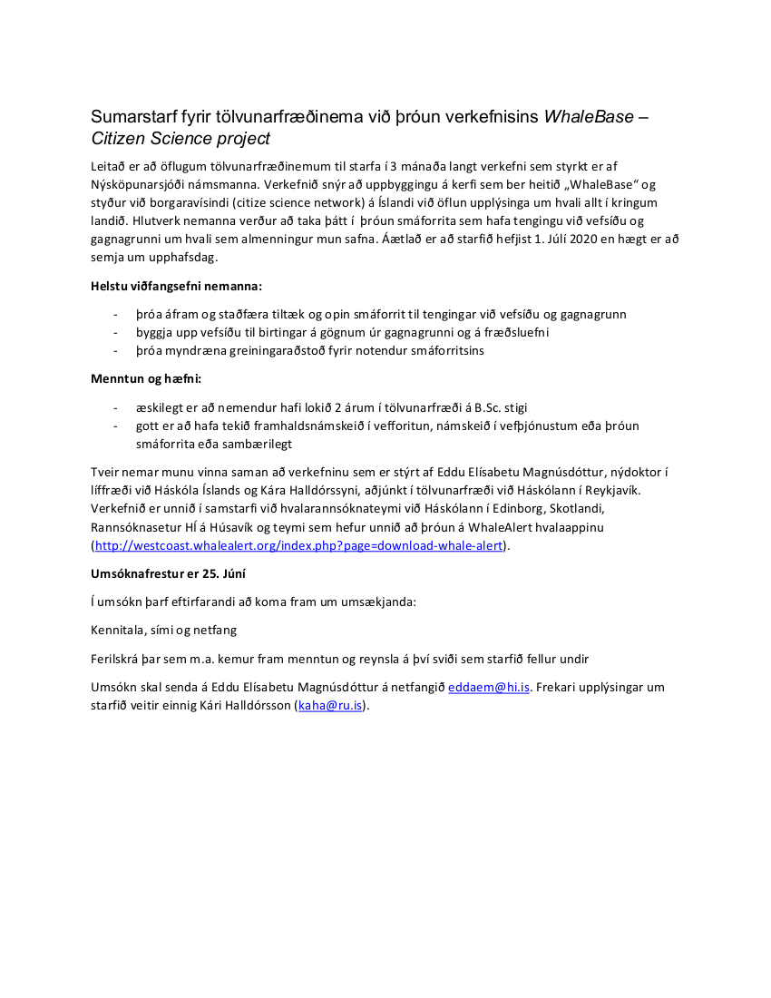 We are looking for two computer science students in Iceland to participate in developing a citizen science network for whale research in Iceland. The job involves the development of an app linked to a web page. The deadline to apply is the 25th of June. See the attached ad.