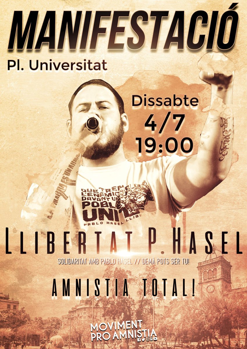 Moviment ProAmnistia (@proamnistia) on Twitter photo Contra l'empresonament de <a href="/PabloHasel/">Pablo Hasel</a>, per una veritable llibertat d'expressió i per l'amnistia total.
MANIFESTACIÓ
📆Dissabte 4 de juliol
🕖19:00
🚩Plaça Universitat de BARCELONA Contra l'empresonament de <a href="/PabloHasel/">Pablo Hasel</a>, per una veritable llibertat d'expressió i per l'amnistia total.
MANIFESTACIÓ
📆Dissabte 4 de juliol
🕖19:00
🚩Plaça Universitat de BARCELONA