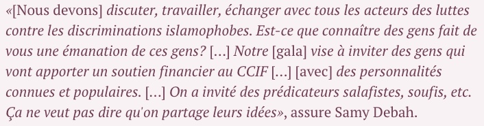 Face aux polémiques que ce type d’accointances suscite, Debah assure quant à lui : «[Nous devons] discuter, travailler, échanger avec tous les acteurs des luttes contre les discriminations islamophobes. […] Ça ne veut pas dire qu'on partage leurs idées»  https://cutt.ly/vuBo4ZW 