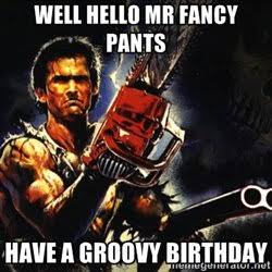 Happy Birthday tooooo.....
Bruce Campbell the grooviest one 
