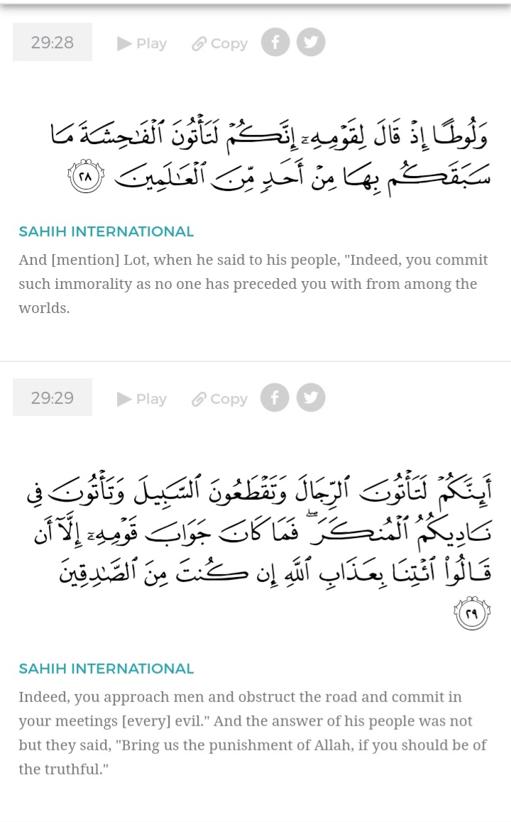 Al Ankabut (29:28-35)Most translations break down their sins in 3 different categories- they practice sodomy, assault/rape, and rob the wayfarer and have public orgies. All sins are mentioned separately, which means that consensual homosexuality is discussed 14/n