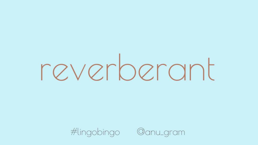 I'm sat here marveling at how evocative the word 'Reverberant' is. It's not onomatopoeic but instantly calls to mind the idea of having a tendency to reverberate or be reflected repeatedly #lingobingo