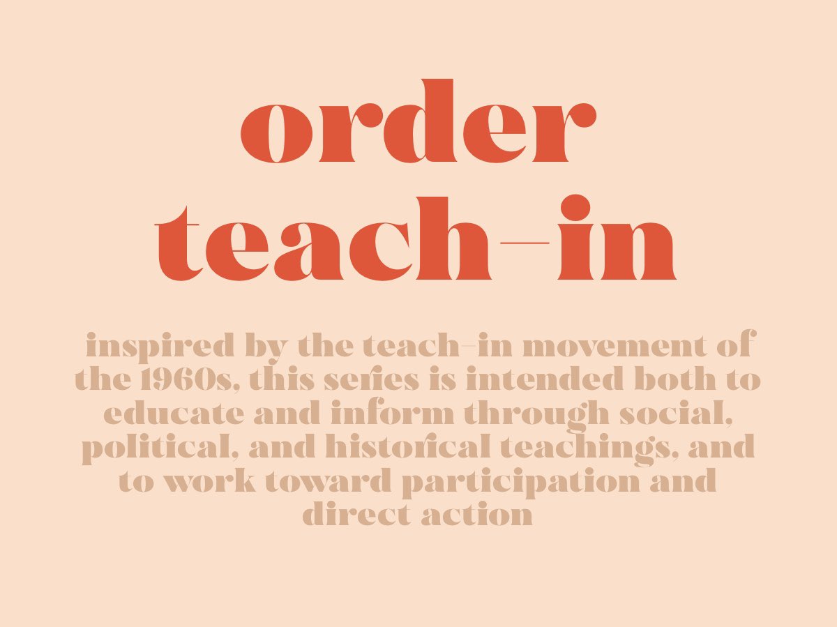 2. Inspired by the Teach-in movement of the 1960s, this series is intended both to educate and inform through social, political, and historical teachings, and to work toward participation and direct action.