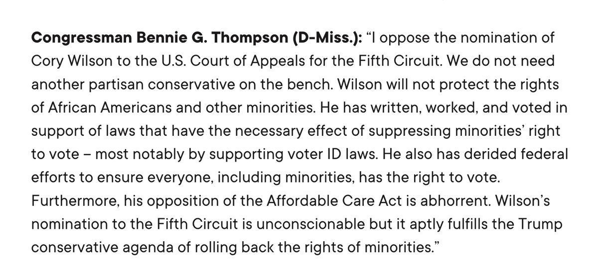 Graphic reads: Congressman Bennie G. Thompson (D-Miss.): “I oppose the nomination of Cory Wilson to the U.S. Court of Appeals for the Fifth Circuit. We do not need another partisan conservative on the bench. Wilson will not protect the rights of African Americans and other minorities. He has written, worked, and voted in support of laws that have the necessary effect of suppressing minorities’ right to vote – most notably by supporting voter ID laws. He also has derided federal efforts to ensure everyone, including minorities, has the right to vote. Furthermore, his opposition of the Affordable Care Act is abhorrent. Wilson’s nomination to the Fifth Circuit is unconscionable but it aptly fulfills the Trump conservative agenda of rolling back the rights of minorities.”