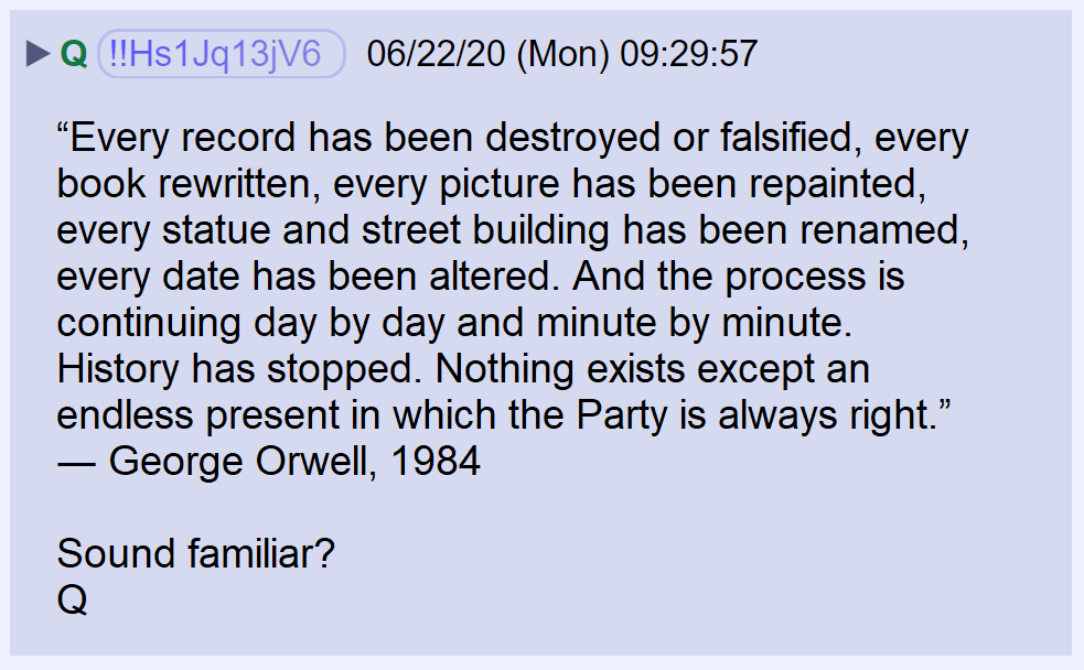 18) Remarking on Democrat's attempts to rewrite their history, Q quotes George Orwell.