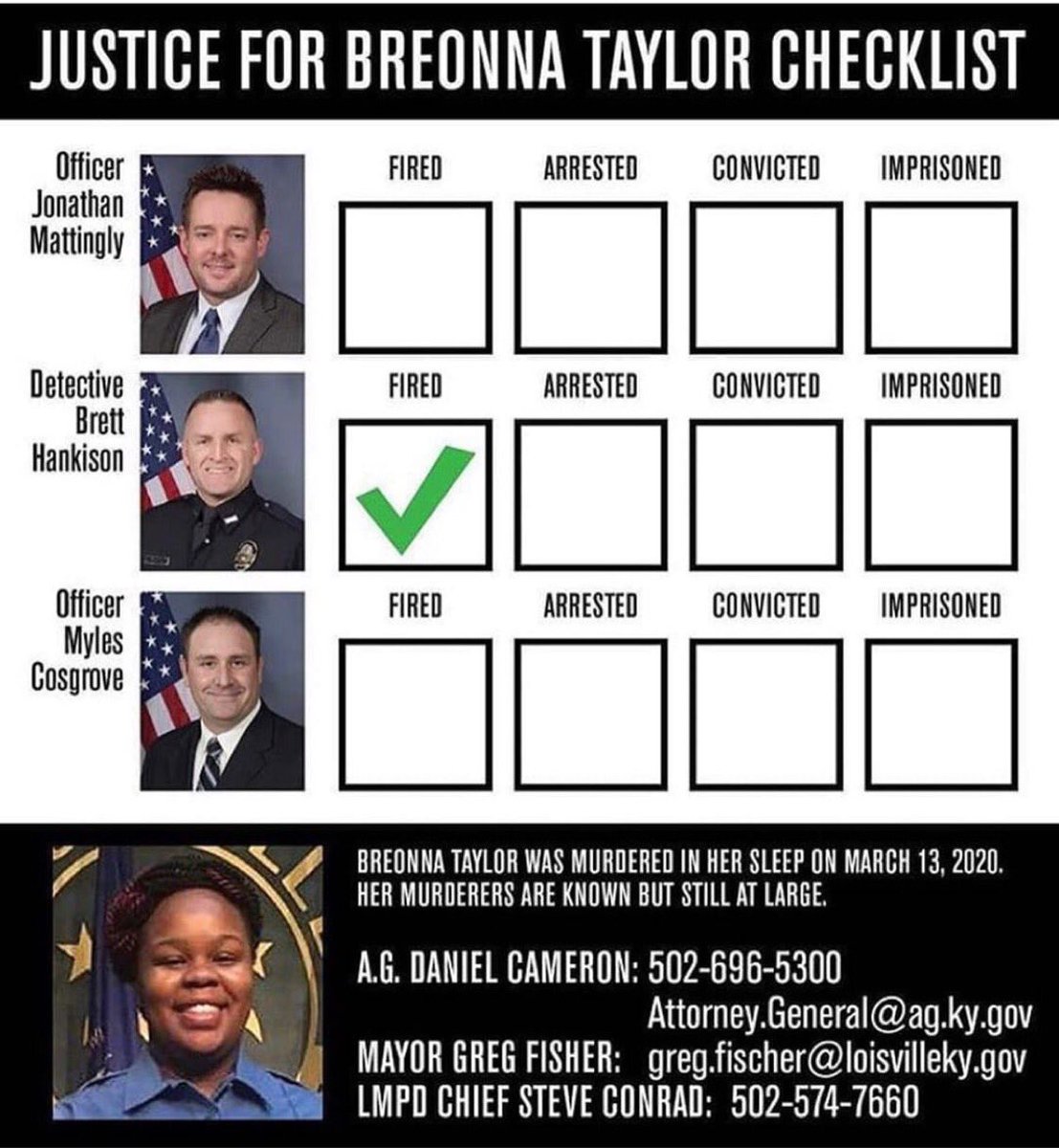 These three men murdered Breonna Taylor while she slept in her bed . They are still free to walk around free while they have her blood on their hands .  It has been over 100 days since this senseless murder and I implore you to please don’t let this injustice go unchecked.