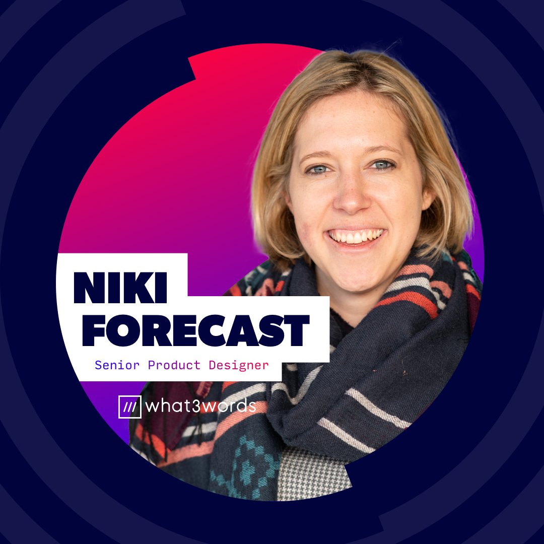 MEET THE SPEAKER // <a href="/nikiforecast/">Niki Forecast</a> is Senior Product Designer at <a href="/what3words/">what3words</a>. During her talk, you'll go behind the scenes of the what3words product team, and discuss the enormous challenges and fascinating insights they faced as they made their app available to a new audience.