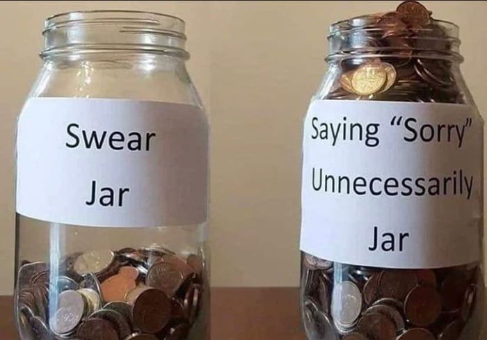 "Stop saying sorry!"
Me: Ok, sorry.