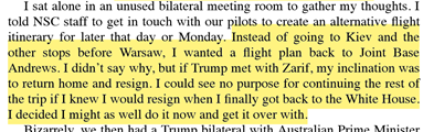 8. As documented throughout his book, Bolton was prepared to resign over the slightest move toward a diplomatic breakthrough with  #Iran.Here he says he changed his flight itinerary to go back to Washington to resign if Trump met Zarif in France.
