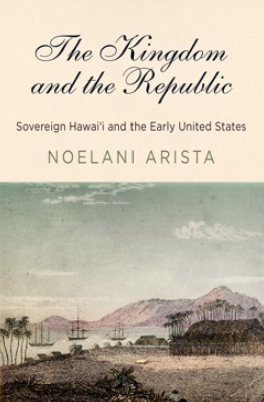  #IndigenousHistoryMonth    #IndigenoushistorianArista, Noelani. The Kingdom and the Republic: Sovereign Hawai’i and the Early United States. Philadelphia: University of Pennsylvania, 2018.