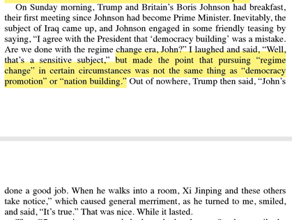 19. Elsewhere in the book, Bolton talks about how Boris Johnson & Trump talked about how disastrous regime-change policies have been. Bolton says regime change for him doesn't mean "nation building" or "democracy promotion."He just wants to destroy these countries & get out.