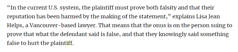 In the US (please note, I'm not qualified there), it's very different. The plaintiff has to prove both that the statement about them was false and that it brought damage. That's a very different bar to reach, and it's one that stops MANY a defamation suit in their tracks.
