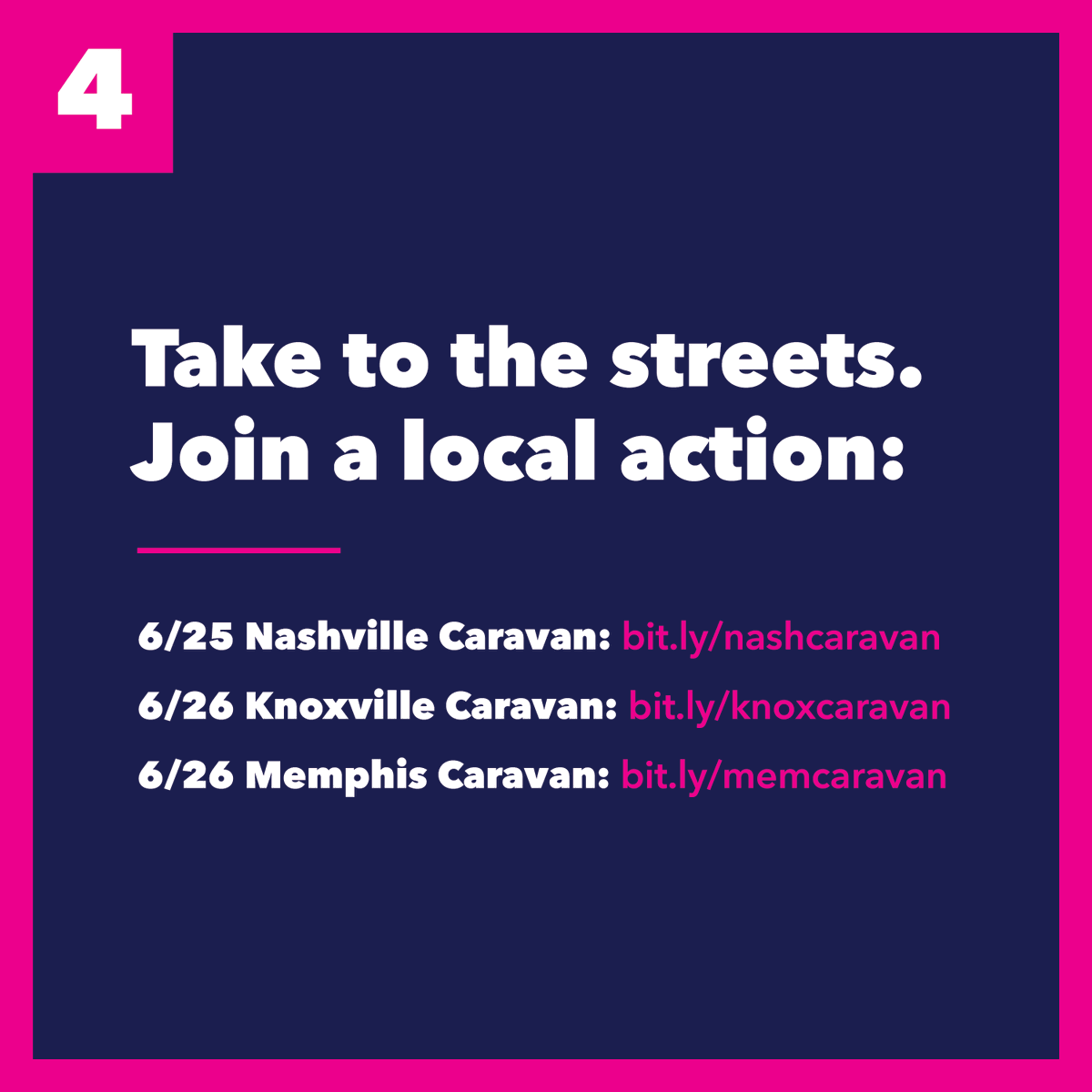 Take to the streets. Join a local action: 6/25 Nashville Caravan:  https://bit.ly/nashcaravan&nbsp;6/26 Knoxville Caravan:  https://bit.ly/knoxcaravan&nbsp;6/26 Memphis Caravan:  http://bit.ly/memcaravan&nbsp; (5/6)