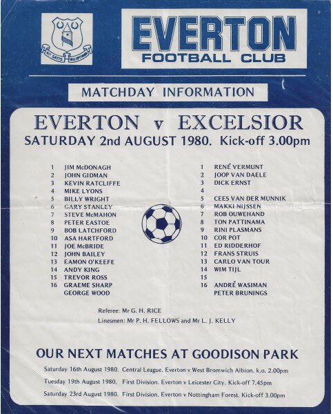 #3 EFC 4-0 Excelsior - Aug 2, 1980. Pre-season stepped up a gear with a visit from a Rotterdam-based newly promoted Eredivisie side to Goodison. The Blues strolled to victory with goals from Peter Eastoe, Asa Hartford, Steve McMahon & Graeme Sharp. A trip to Marbella was next!