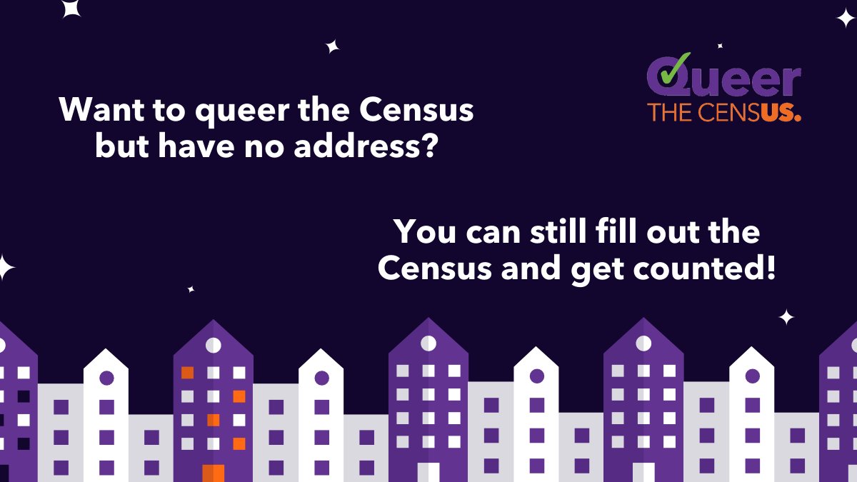 Don’t have an address? If you’re experiencing homelessness or housing instability, you can still fill out the Census. It’s important to be counted so money for housing and homelessness services will reach your community. This chain will tell you how to do it. #QueertheCensus