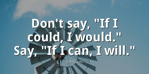 TheZigZiglar's tweet photo. "Don't say, "If I could, I would." Say, "If I can, I will."-Jim Rohn https://t.co/alYvwALWDN